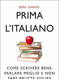 Prima Litaliano<br>Come Scrivere Bene, Parlare Meglio E Non Fare Brutte Figure