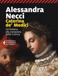 Caterina De Medici<br>Unitaliana Alla Conquista Della Francia