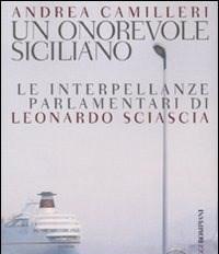 Un Onorevole Siciliano<br>Le Interpellanze Parlamentari Di Leonardo Sciascia