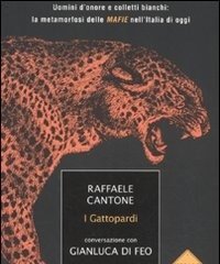 I Gattopardi<br>Uomini D"onore E Colletti Bianchi La Metamorfosi Delle Mafie Nell"Italia Di Oggi