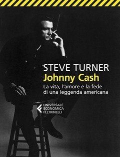 Johnny Cash<br>La Vita, L"amore E La Fede Di Una Leggenda Americana
