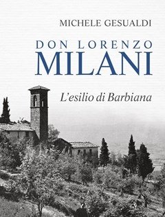 Don Lorenzo Milani<br>L"esilio Di Barbiana