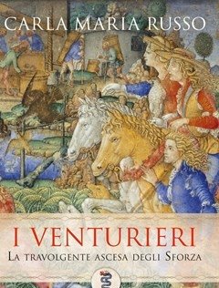 I Venturieri<br>La Saga Degli Sforza