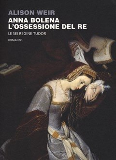 Anna Bolena<br>L"ossessione Del Re<br>Le Sei Regine Tudor