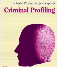 Criminal Profiling<br>Dall"analisi Della Scena Del Delitto Al Profilo Psicologico Del Criminale