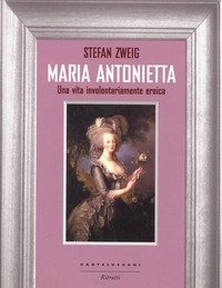 Maria Antonietta<br>Una Vita Involontariamernte Eroica